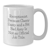 Load image into Gallery viewer, Funny Receptionist Christmas Unique Gifts from Friends to Classy Receptionists - White Coffee Mug - &#39;Receptionist Because Classy Sassy And A Bit Fearlessy Is Not An Official Job Title&#39; - Additional
