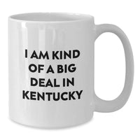 Load image into Gallery viewer, Kentucky Proud Gifts from Friends, Kentucky White Coffee Mug, I Am Kind Of A Prime Selection In Kentucky, Graduation Unique Gifts - Additional
