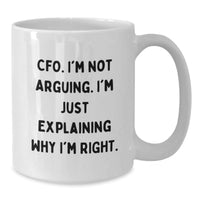 Load image into Gallery viewer, Funny CFO Gifts for Men from Friends Unique White Coffee Mugs for Christmas Morning, &#39;I&#39;m Not Arguing I&#39;m Just Explaining Why I&#39;m Right&#39;, 11oz or 15oz Capacity - Additional
