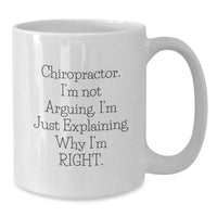 Load image into Gallery viewer, Funny Chiropractor Gifts for Men, Christmas Unique Gifts from Friends to Chiropractor, White Coffee Mug, &#39;I&#39;m Not Arguing. I&#39;m Just Explaining Why I&#39;m Right.&#39; - Additional
