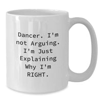 Load image into Gallery viewer, Funny Dancer Gifts for Her, Dancer White Coffee Mug, Christmas Unique Gifts from Friends to Dancer, I&#39;m Not Arguing. I&#39;m Just Explaining Why I&#39;m Right. - Additional
