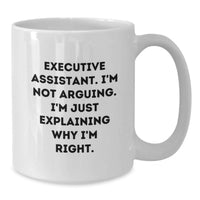 Load image into Gallery viewer, Funny Executive Assistant Gifts from Men to Executive Assistants on Valentine's - White Coffee Mug with Quote 'Executive Assistant. I'm Not Arguing. I'm Just Explaining Why I'm Right.' - Additional