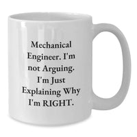 Load image into Gallery viewer, Funny Mechanical Engineer Gifts from Friends - Unique White Coffee Mug for Valentine's, 'I'm Not Arguing, I'm Just Explaining Why I'm Right' Motivation - Additional