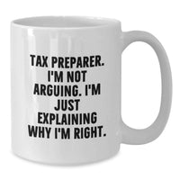 Load image into Gallery viewer, Funny Tax Preparer Gifts from Friends to Family - White Coffee Mug with 'I'm Not Arguing. I'm Just Explaining Why I'm Right.' for Christmas Unique Ideas - Additional
