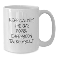 Load image into Gallery viewer, Funny Poppa Gifts from Family and Friends for Birthday - White Coffee Mug &#39;Keep Calm I&#39;m The Gay Poppa Everybody Talks About&#39; - Additional
