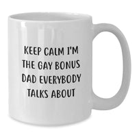 Load image into Gallery viewer, Funny Bonus Dad White Coffee Mug, &#39;Keep Calm I&#39;m The Gay Bonus Dad Everybody Talks About&#39; Christmas Unique Gifts from Men to Bonus Dad - Additional
