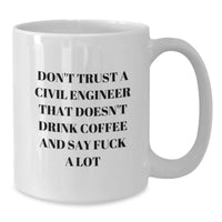 Load image into Gallery viewer, Funny Civil Engineer Gifts from Men, Valentine's Unique Gifts for Civil Engineer Friends, White Coffee Mug with Don't Trust a Civil Engineer That Doesn't Drink Coffee And Say F--k A Lot - Additional