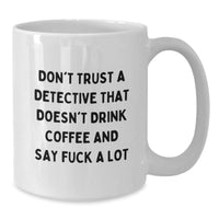 Load image into Gallery viewer, Funny Detective Gifts from Family for Christmas Unique White Coffee Mugs - Don&#39;t Trust A Detective That Doesn&#39;t Drink Coffee And Say F--k A Lot - Additional
