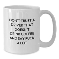 Load image into Gallery viewer, Funny White Coffee Mug Gifts for Driver - &#39;Don&#39;t Trust A Driver That Doesn&#39;t Drink Coffee&#39; Christmas Unique Gifts from Friends - Additional

