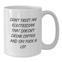 Load image into Gallery viewer, Funny Electrician Gifts for Men - White Coffee Mug - Don't Trust An Electrician That Doesn't Drink Coffee And Say F--k A Lot, Gifts from Men to Electrician Friends on Mother's Day - Additional