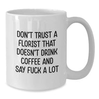 Load image into Gallery viewer, Funny Florist Gifts from Friends for Valentine's Unique Coffee Mugs, Don't Trust a Florist Who Doesn't Drink Coffee and Say F--k a Lot, White Coffee Mug for Florist Lover - Additional