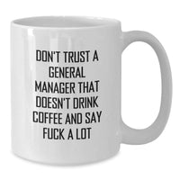 Load image into Gallery viewer, Funny General Manager Gifts from Men to Best General Manager - White Coffee Mug - &#39;Don&#39;t Trust A General Manager That Doesn&#39;t Drink Coffee And Say F--k A Lot&#39; Christmas Unique Gifts - Additional
