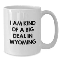 Load image into Gallery viewer, Funny Wyoming Gifts for Men, I Am Kind Of A Prime Selection White Coffee Mug, 11oz or 15oz, Graduation Unique Gifts from Friends to Family - Additional
