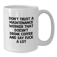 Load image into Gallery viewer, Funny Maintenance Worker Gifts for Mom - White Coffee Mug - Quote: 'Don't Trust A Maintenance Worker That Doesn't Drink Coffee' - Gifts from Men to Maintenance Worker Women - Additional
