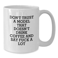 Load image into Gallery viewer, Funny Model Gifts from Friends for Graduation - White Coffee Mug with &#39;Don&#39;t Trust A Model That Doesn&#39;t Drink Coffee And Say F--k A Lot&#39; Quote - Additional
