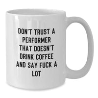 Load image into Gallery viewer, Funny Performer Gifts, White Coffee Mug for Him, Christmas Unique Gifts from Friends to Men, Don&#39;t Trust a Performer That Doesn&#39;t Drink Coffee - Additional
