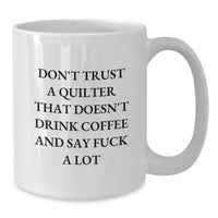 Load image into Gallery viewer, Funny Quilter Gifts from Men to Women - White Coffee Mug, Don&#39;t Trust A Quilter That Doesn&#39;t Drink Coffee And Say F--k A Lot, Quilter Christmas Unique Gifts - Additional
