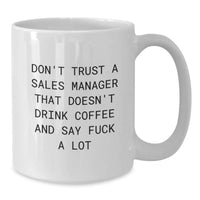 Load image into Gallery viewer, Funny Sales Manager Gifts from Men to Women - White Coffee Mug, 'Don't Trust A Sales Manager That Doesn't Drink Coffee And Say F--k A Lot' Quote for Unique Mother's Day Unique Gift Ideas - Additional