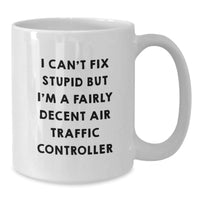 Load image into Gallery viewer, Funny Air Traffic Controller Gifts from Friends for Men - White Coffee Mug I Can&#39;t Fix Stupid But I&#39;m A Decent Air Traffic Controller - Additional
