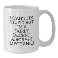 Load image into Gallery viewer, Funny Aircraft Mechanic White Coffee Mug Gifts for Men from Friends with &#39;I Can&#39;t Fix Stupid&#39; Quote - Birthday Unique Gifts - Additional

