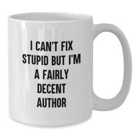 Load image into Gallery viewer, Funny Author Gifts for Men Women Friends Family - White Coffee Mug with I &#39;Can&#39;t Fix Stupid&#39; Quote, Birthday Unique Gifts from Friends - Additional

