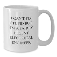 Load image into Gallery viewer, Funny Electrical Engineer Gifts from Friends and Family for Valentine's Unique Mugs I Can't Fix Stupid But I'm A Fairly Decent Electrical Engineer - Additional