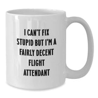 Load image into Gallery viewer, Funny Flight Attendant Gifts for Her - Christmas Unique Mug for Women Friends Coworkers Family - White Ceramic Mug I Can&#39;t Fix Stupid But I&#39;m A Fairly Decent Flight Attendant - Additional
