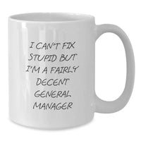 Load image into Gallery viewer, Gifts from Family for General Manager Valentine's Unique Coffee Mug - I Can't Fix Stupid But I'm A Fairly Decent General Manager - Additional