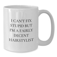 Load image into Gallery viewer, Funny Hairstylist White Coffee Mugs Gifts from Friends and Family on Valentine's - 'I Can't Fix Stupid But I'm A Fairly Decent Hairstylist' Mug - Additional