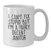 Load image into Gallery viewer, Funny Janitor Gifts from Men - I Can't Fix Stupid But I'm A Fairly Decent Janitor White Coffee Mug for Janitors on Valentine's - Additional