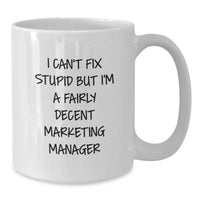 Load image into Gallery viewer, Funny Marketing Manager Gifts for Him, White Coffee Mug, Birthday Unique Gift Ideas for Marketing Manager Friends, 'I Can't Fix Stupid But I'm A Fairly Decent Marketing Manager' - Additional