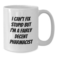 Load image into Gallery viewer, Funny Pharmacist Gifts for Men - White Coffee Mug - I Can't Fix Stupid But I'm A Fairly Decent Pharmacist Valentine's Unique Gifts from Family - Additional