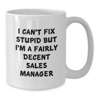 Load image into Gallery viewer, Funny Sales Manager Gifts, White Coffee Mug for Sales Manager, Valentine's Unique Gifts from Friends - 'I Can't Fix Stupid But I'm A Fairly Decent Sales Manager' - Additional