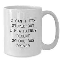 Load image into Gallery viewer, Funny School Bus Driver Gifts from Friends for Christmas Unique White Coffee Mugs - I Cant Fix Stupid But Im A Fairly Decent School Bus Driver - Additional
