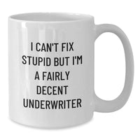 Load image into Gallery viewer, Funny Underwriter Gifts from Men for Christmas Unique White Coffee Mugs with I Can&#39;t Fix Stupid But I&#39;m A Decent Underwriter Quote - Additional

