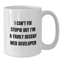 Load image into Gallery viewer, Funny Web Developer Gifts from Friends for Web Developers White Coffee Mug with I Can&#39;t Fix Stupid But I&#39;m A Fairly Decent Web Developer Quote Christmas Unique Gifts for Men and Women - Additional
