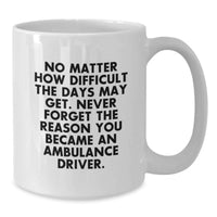 Load image into Gallery viewer, Ambulance Driver White Coffee Mug - Gifts from Family for Ambulance Driver, Funny Inspirational Quote, Unique Mother's Day Unique Gifts - Additional