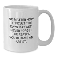 Load image into Gallery viewer, Funny Artist Gifts from Friends to Artist, Unique White Coffee Mug for Men Women Artist, Inspirational Quote for Christmas Unique Gifts - Additional
