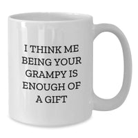 Load image into Gallery viewer, Funny Grampy Gifts for Men - White Coffee Mug, I Think Me Being Your Grampy Is Enough Of A Gift, Gifts from Men to Dad - Additional