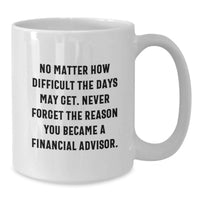 Load image into Gallery viewer, Funny Financial Advisor Gifts from Men for Women Friends Coworkers Family - White Coffee Mug with Inspirational Quote - Birthday Unique Gifts for Financial Advisors - Additional