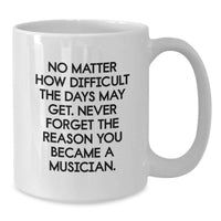 Load image into Gallery viewer, Musician Gifts from Friends for Musicians, White Coffee Mug, Inspirational Quote for Valentine's Unique Gifts - Additional