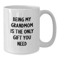 Load image into Gallery viewer, Funny Grandmom Gifts for Her - White Coffee Mug, 'Being My Grandmom Is The Only Gift You Need' - Best Christmas Unique Gifts from Family to Grandma - Additional