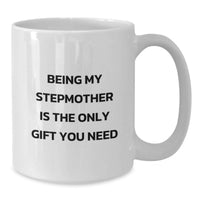 Load image into Gallery viewer, Funny Stepmother Gifts, White Coffee Mug, Birthday Unique Gifts for Stepmother, Being My Stepmother Is The Only Gift You Need - Additional