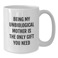 Load image into Gallery viewer, Funny Gifts for Unbiological Mother, Unique White Coffee Mug, Being My Unbiological Mother Is The Only Gift You Need Quote, Gifts from Family, Mother's Day Unique Gifts - Additional