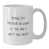 Load image into Gallery viewer, Funny Mom-in-law Gifts from Men, Unique White Coffee Mugs for Mom-in-law, Being My Mom-in-law Is The Only Gift You Need, Birthday Unique Gifts for Family - Additional