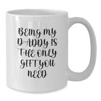 Load image into Gallery viewer, Funny Daddy Gifts for Men White Coffee Mug - Being My Daddy Is The Only Gift You Need, Unique Christmas Memorable Presents from Family - Additional