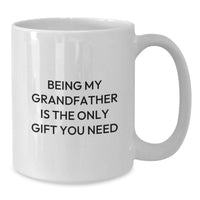 Load image into Gallery viewer, Grandfather Gifts - Being My Grandfather Is The Only Gift You Need - Funny White Coffee Mug for Grandfather on Valentine's - Additional