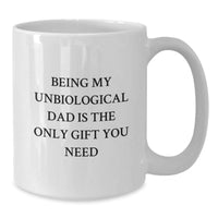 Load image into Gallery viewer, Funny Unbiological Dad Gifts from Men to Unbiological Dad, Unique White Coffee Mug for Unbiological Dad, Being My Unbiological Dad Is The Only Gift You Need, White Ceramic Mug - Additional
