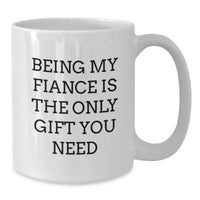 Load image into Gallery viewer, Funny Fiance White Coffee Mug, Gifts from Men to Fiancee, Christmas Unique Gifts, 'Being My Fiance Is The Only Gift You Need' - Additional