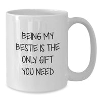 Load image into Gallery viewer, Funny Bestie Gifts from Friends for Bestie Birthday Unique Mugs, White Coffee Mug with Quirky Quote - Being My Bestie Is The Only Gift You Need - Additional